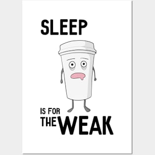 Sleep is for the WEAK! Posters and Art